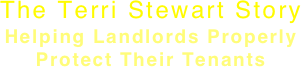 The Terri Stewart Story Helping Landlords Properly
Protect Their Tenants