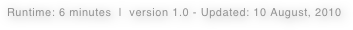 Runtime: 6 minutes  |  version 1.0 - Updated: 10 August, 2010  