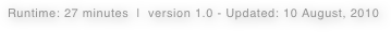 Runtime: 27 minutes  |  version 1.0 - Updated: 10 August, 2010  
