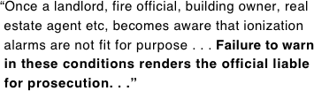 “Once a landlord, fire official, building owner, real  estate agent etc, becomes aware that ionization  alarms are not fit for purpose . . . Failure to warn  in these conditions may render the official liable  for prosecution. . .”