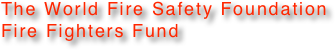 The World Fire Safety Foundation Fire Fighters Fund