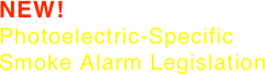 NEW! Photoelectric-Specific
Smoke Alarm Legislation