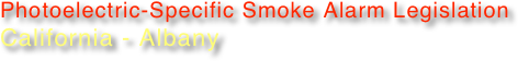 Photoelectric-Specific Smoke Alarm Legislation
California - Albany