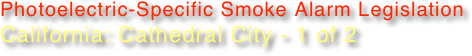 Photoelectric-Specific Smoke Alarm Legislation
California: Cathedral City - 1 of 2