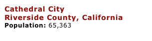 Cathedral City
Riverside County, California
Population: 65,363
Cathedral City Fire Depart. Website