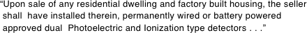 “Upon sale of any residential dwelling and factory built housing, the seller  shall  have installed therein, permanently wired or battery powered  approved dual  Photoelectric and Ionization type detectors . . .”