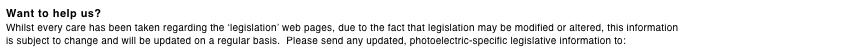 Want to help us?
Whilst every care has been taken regarding the ‘legislation’ web pages, due to the fact that legislation may be modified or altered, this information is subject to change and will be updated on a regular basis.  Please send any updated, photoelectric-specific legislative information to: ab@theWFSF.org