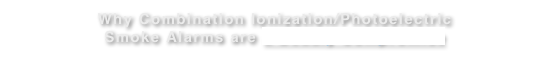 Why Combination Ionization/Photoelectric Smoke Alarms are a Deadly Compromise