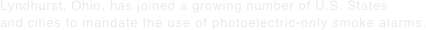 Lyndhurst, Ohio, has joined a growing number of U.S. States and cities to mandate the use of photoelectric-only smoke alarms.