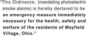 “This Ordinance, (mandating photoelectric   smoke alarms) is hereby declared to be
  an emergency measure immediately   necessary for the health, safety and   welfare of the residents of Mayfield   Village, Ohio.”