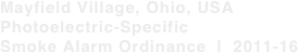 Mayfield Village, Ohio, USA
Photoelectric-Specific
Smoke Alarm Ordinance  |  2011-16