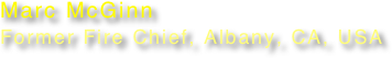 Marc McGinn
Former Fire Chief, Albany, CA, USA