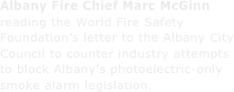 Albany Fire Chief Marc McGinn reading the World Fire Safety Foundation’s letter to the Albany City Council to counter industry attempts to block Albany’s photoelectric-only smoke alarm legislation.