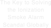 The Key to Solving the Ionization Smoke Alarm Scandal Globally