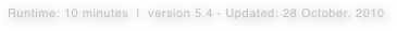 Runtime: 10 minutes  |  version 5.4 - Updated: 28 October, 2010  