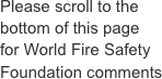 Please scroll to the bottom of this page for World Fire Safety Foundation comments