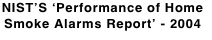 NIST’S ‘Performance of Home Smoke Alarms Report’ - 2004