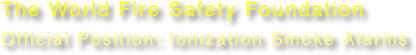 The World Fire Safety Foundation
Official Position: Ionization Smoke Alarms