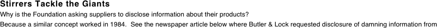 Stirrers Tackle the Giants Why is the Foundation asking suppliers to disclose information about their products?
Because a similar concept worked in 1984.  See the newspaper article below where Butler & Lock requested disclosure of damning information from