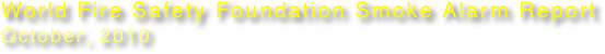 World Fire Safety Foundation Smoke Alarm Report October, 2010