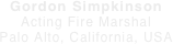 Gordon Simpkinson Acting Fire Marshal
Palo Alto, California, USA