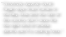 “Chronicle reporter Kevin  Fagan says most homes in  the Bay Area and the rest of  the country don’t have the  the right kind of smoke  alarms and it’s costing lives.”