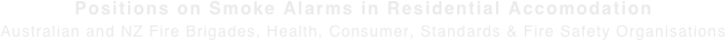 Positions on Smoke Alarms in Residential Accomodation Australian and NZ Fire Brigades, Health, Consumer, Standards & Fire Safety Organisations
