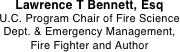 Lawrence T Bennett, Esq  U.C. Program Chair of Fire Science
Dept. & Emergency Management, Fire Fighter and Author 