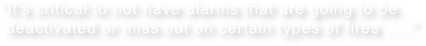 “It’s critical to not have alarms that are going to be  deactivated or miss out on certain types of fires . . .”