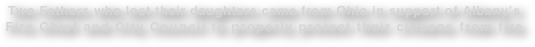 Two Fathers who lost their daughters came from Ohio in support of Albany’s Fire Chief and City Council to properly protect their citizens from fire