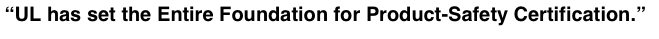 “UL has set the Entire Foundation for Product-Safety Certification.”