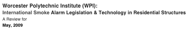 Worcester Polytechnic Institute (WPI): International Smoke Alarm Legislation & Technology in Residential Structures A Review for Fire Protection Association Australia May, 2009